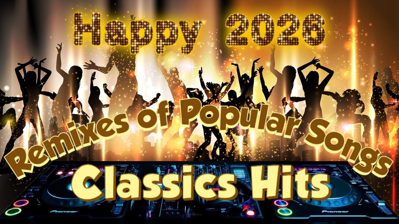 ♫ Happy 2026 ♪ Classics Hits ♪ Remixes of Popular Songs ♫