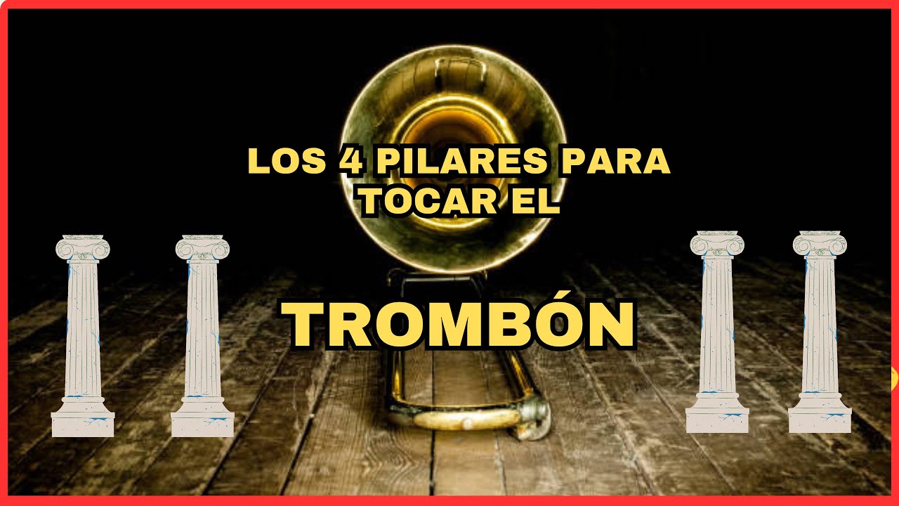 4 PILARES FUNDAMENTALES PARA TOCAR BIEN EL TROMBÓN (y otros instrumentos)