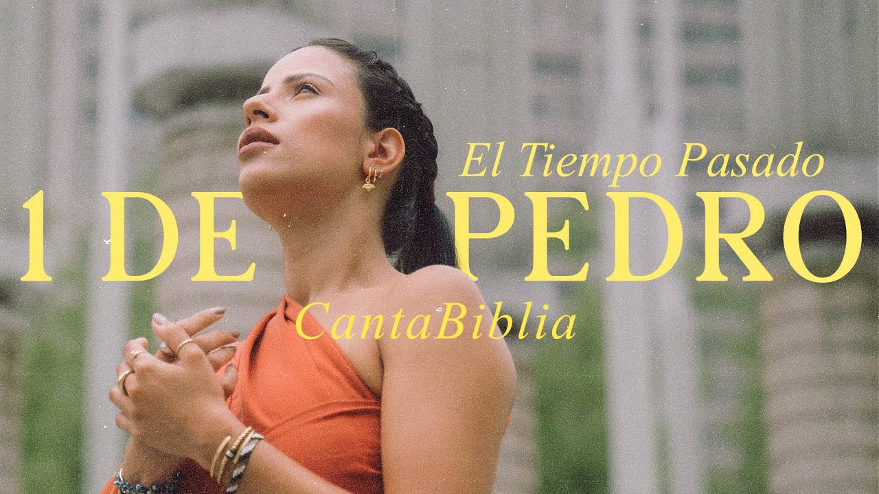 CantaBiblia - 1 Pedro 4 | El Tiempo Pasado
