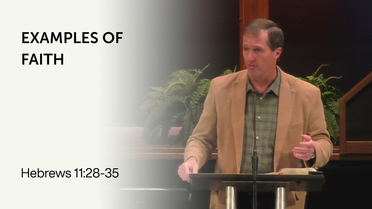 Examples of Faith | Hebrews 11:28-35 | Bryan Hughes