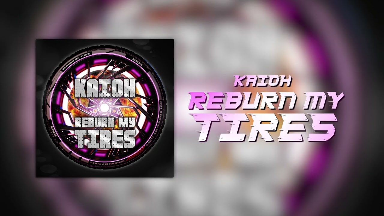 Reburn My Tires by Kaioh
