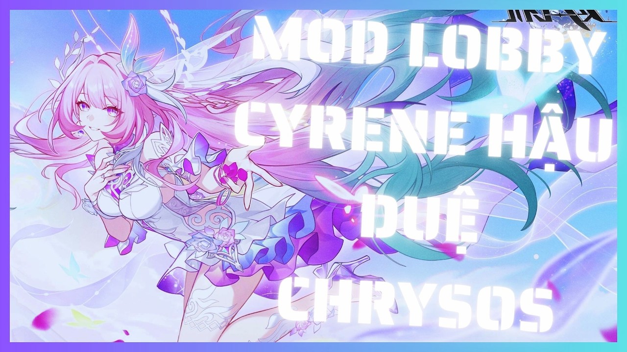 [Android iOS] Hướng Dẫn Mod Sảnh Chờ Cyrene Hậu Duệ Chrysos Cập Nhật Tân Niên Khởi Thế 05/02 S1 2026