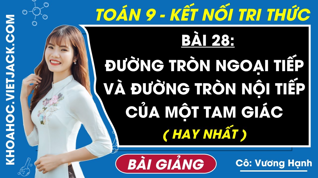 Toán lớp 9 Bài 28: Đường tròn ngoại tiếp và đường tròn nội tiếp của một tam giác - Kết nối tri thức