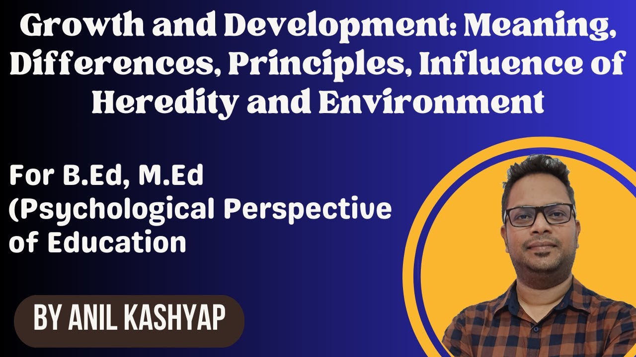 Growth and development: Meaning, Differences, Principles, Influence of Heredity and Environment