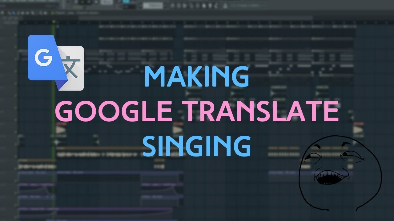 How To Make Google Translate Sing | Fl Studio Tutorial 2018
