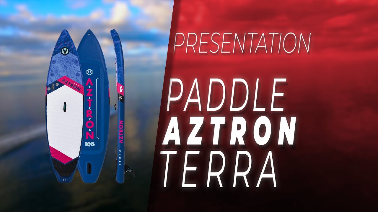 Présentation - Paddle Gonflable Aztron TERRA 10.6