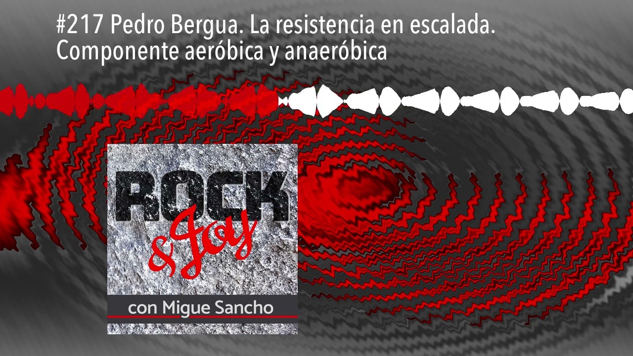 #217 Pedro Bergua. La resistencia en escalada. Componente aer&oacute;bica y anaer&oacute;bica