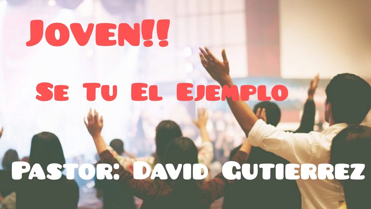 🙋‍♂️🙋‍♀️Jovén!!! Se Tu El Ejemplo!!! (Pastor David Gutierrez)