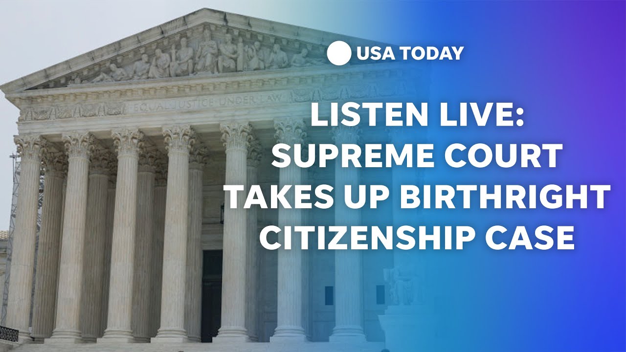 Listen live: Supreme Court takes up birthright citizenship