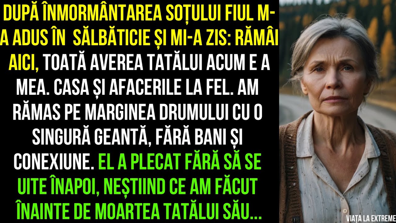 Fiul m-a adus în  sălbăticie și mi-a zis: Rămâi aici, toată averea tatălui acum e a mea. neștiind ce