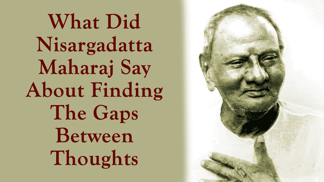 What Did Nisargadatta Maharaj Say About Finding The Gaps Between Thoughts