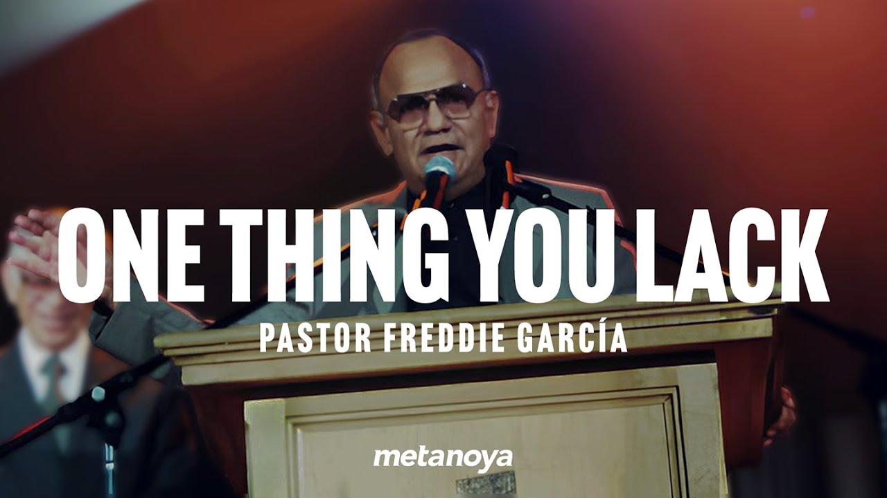 ONE THING YOU LACK | Pastor Freddie García