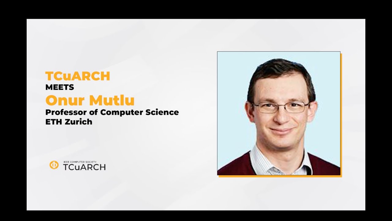 TCuARCH meets Prof. Onur Mutlu - 2023