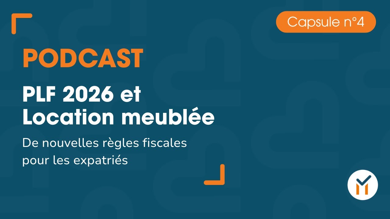 Capsule n°4 : PLF 2026 et Location Meublée - De nouvelles règles fiscales pour les expatriés