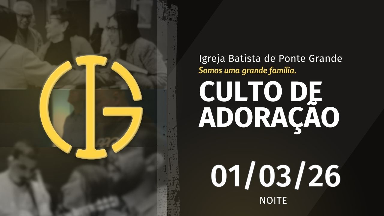 Culto de Celebração - NOITE - IBPG - 01/03/2026