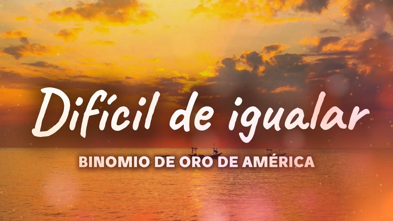 Binomio De Oro de América - DIFÍCIL DE IGUALAR