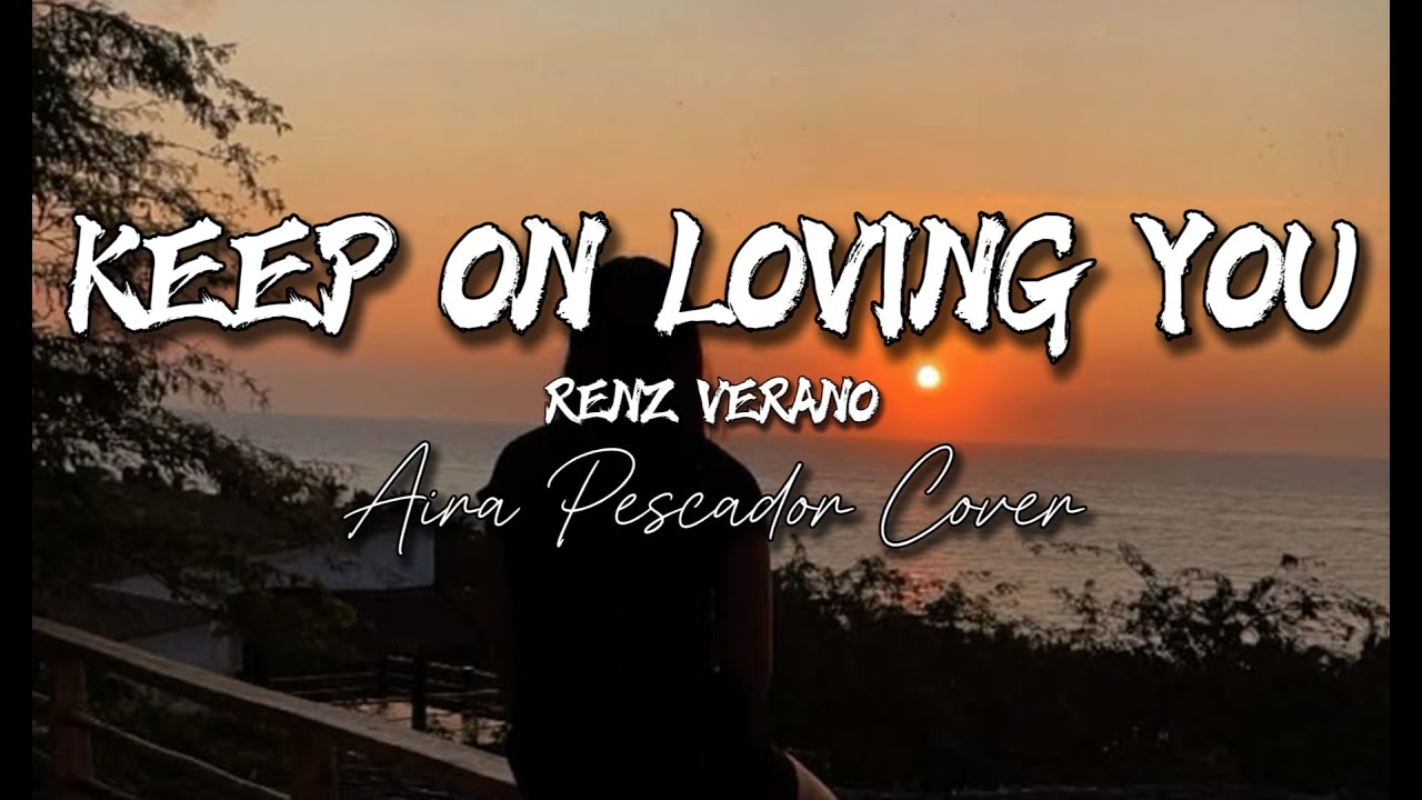 Keep On Loving You - Renz Verano | Aira Pescador Cover (Lyrics)