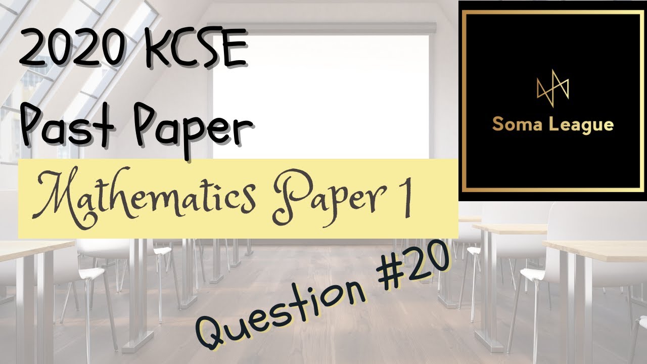 2020 KCSE MATHEMATICS PAPER 1 NO 20
