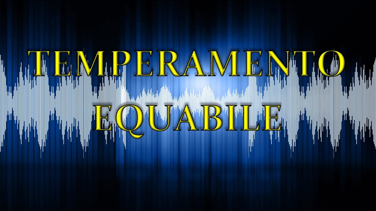 La musica che non esiste (seconda parte): il TEMPERAMENTO EQUABILE