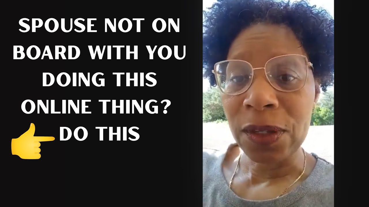 Spouse not on board with you doing this online thing? Do This