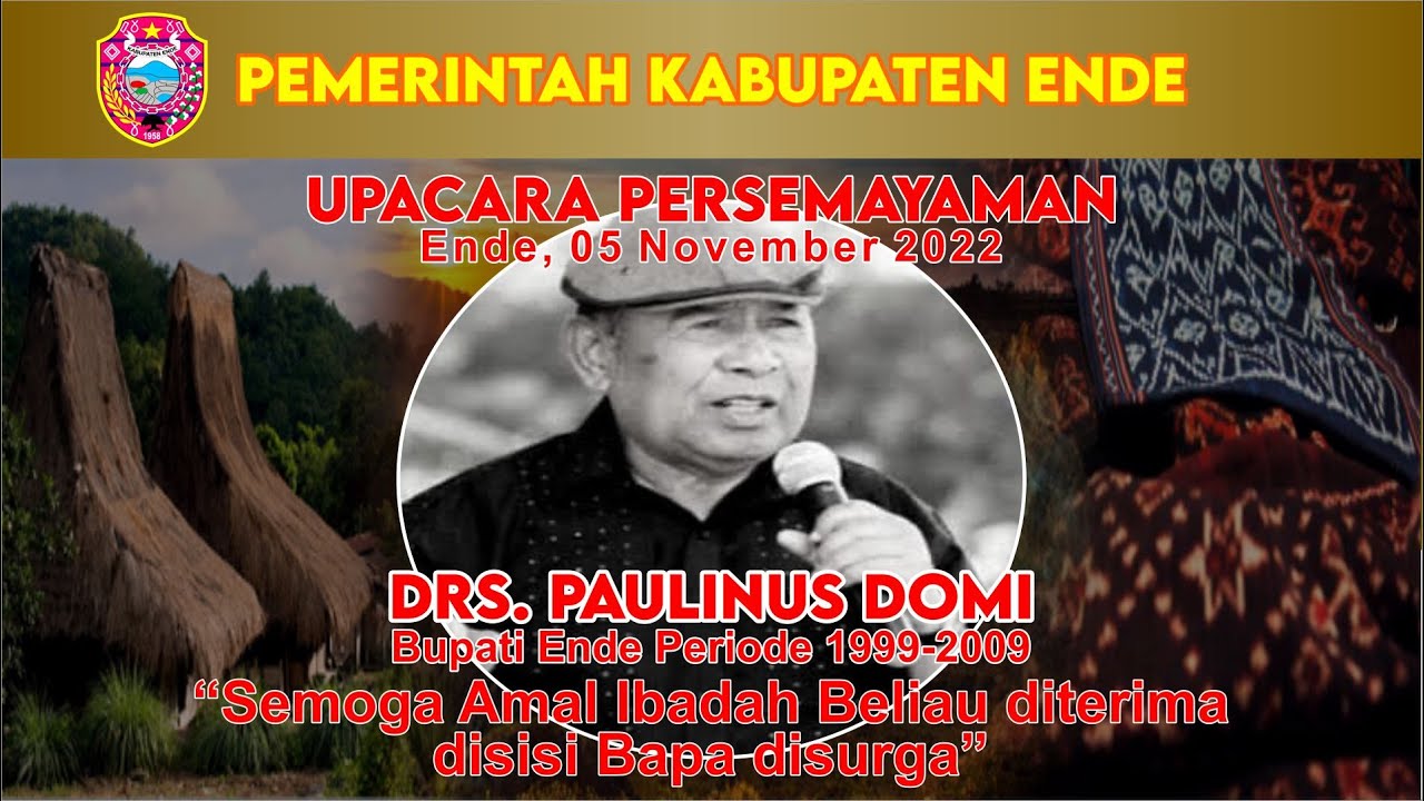 UPACARA KEDINASAN PERSEMAYAMAN MANTAN BUPATI ENDE DRS. PAULINUS DOMI | BUPATI ENDE PERIODE 1999-2009