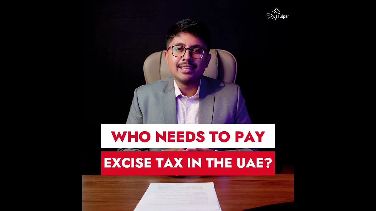 Who Needs to Pay Excise Tax in the UAE: ? | Tulpar Global Taxation Experts Guide
