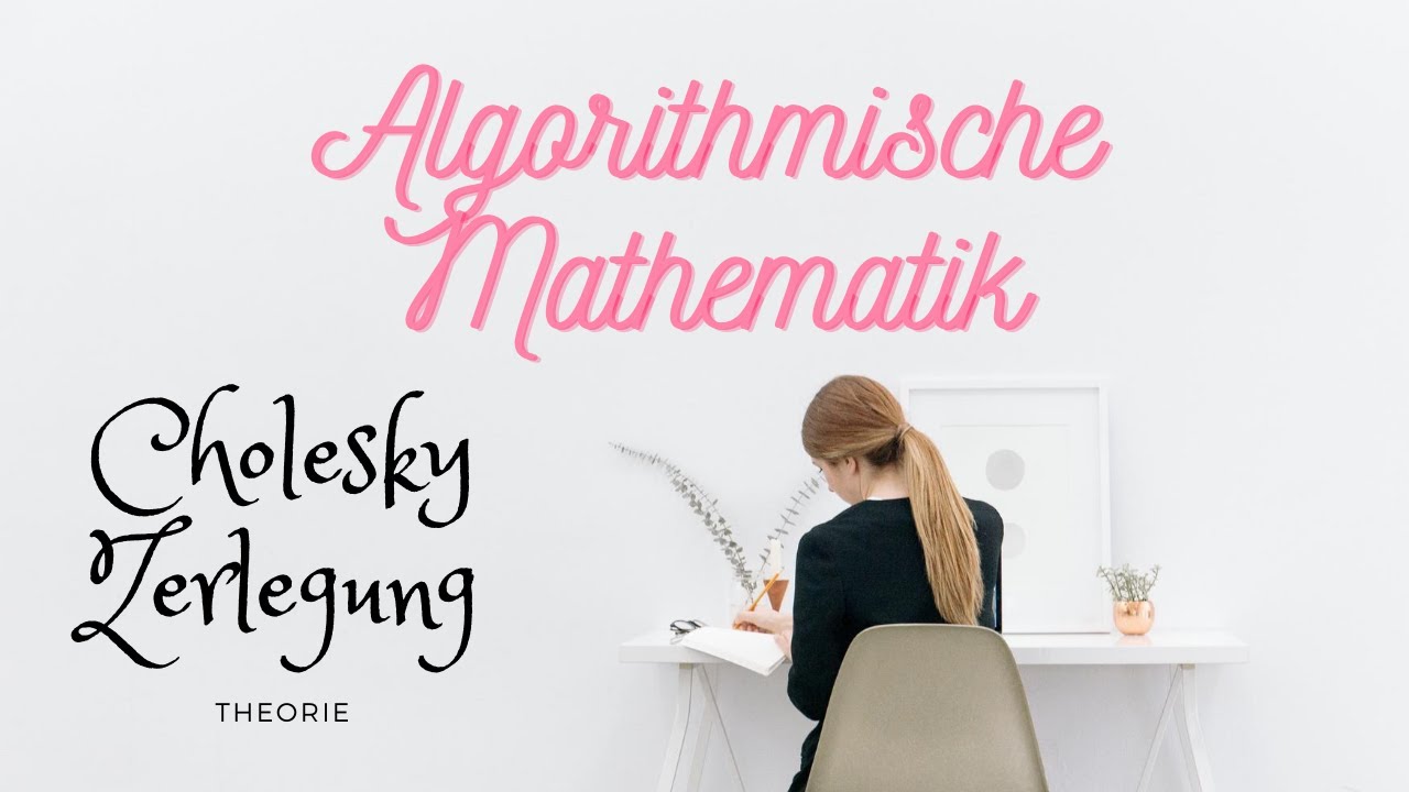 Algorithmische Mathematik - Die Cholesky-Zerlegung / Cholesky-Verfahren (Theorie) - Numerik