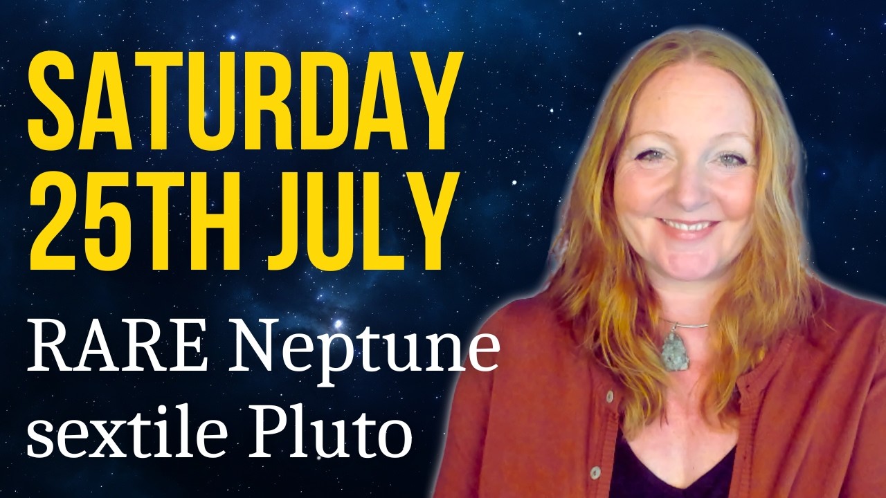 Saturday 25th July 2026 | Astrology for Today | Neptune sextile Pluto EXACT!