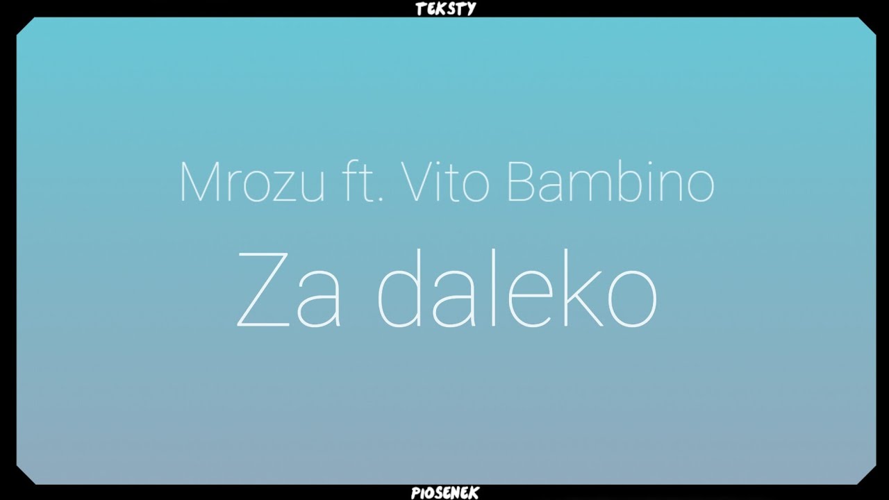 Mrozu feat. Vito Bambino - Za daleko (Tekst)
