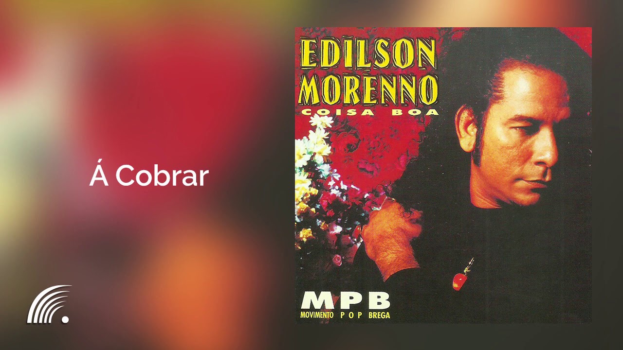 Edilson Morenno - &Aacute; Cobrar - Coisa Boa