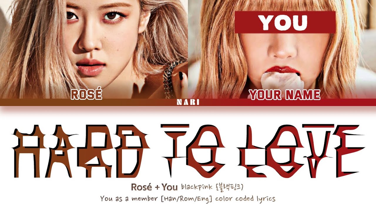 Hard To Love - BLACKPINK (블랙핑크) Rosé + You || 2 Members Ver.