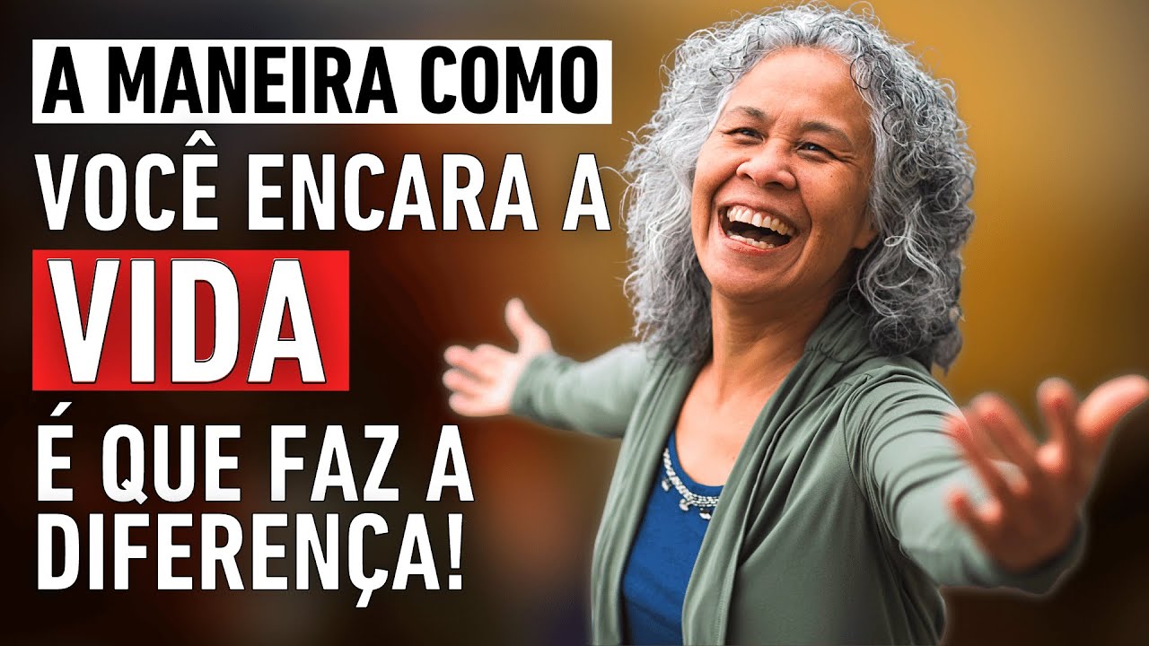 Mude a Maneira como Encara a Vida e Sinta a Diferença em Você