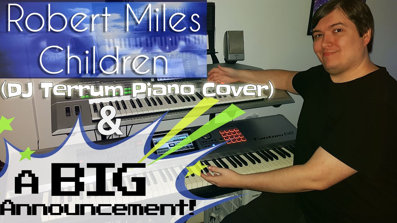 Robert Miles - Children (DJ Terrum Piano Cover) + An Announcement!