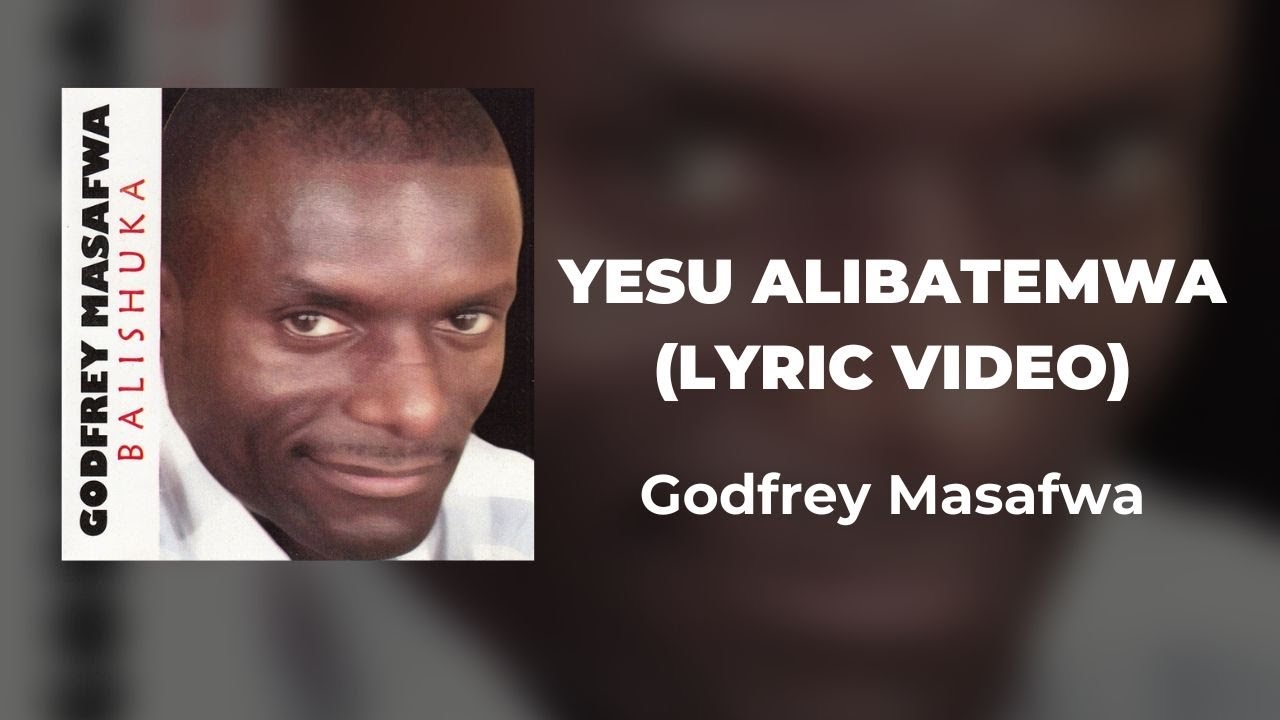 Yesu Alibatemwa (Bemba + English Lyrics) || Godfrey Masafwa