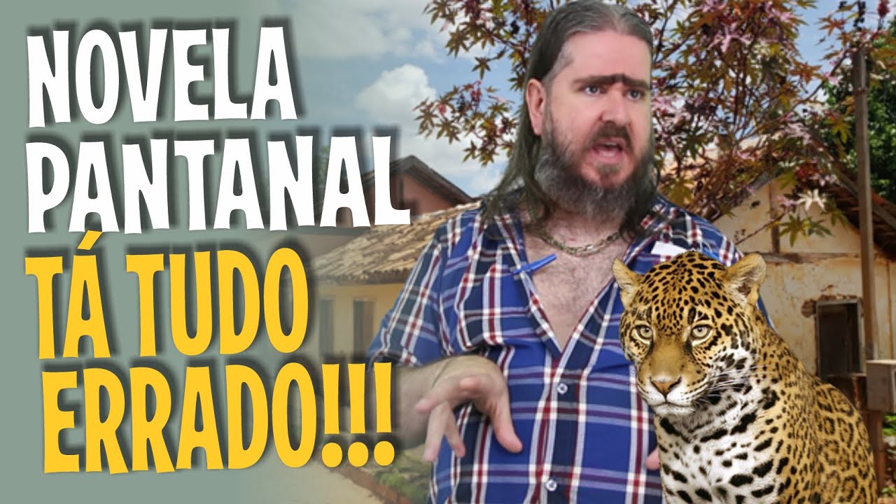 Tá tudo errado na novela Pantanal