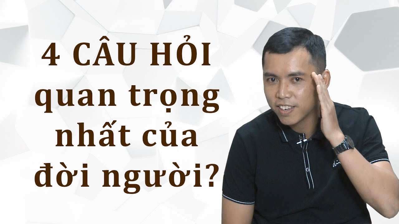 BỐN CÂU HỎI QUAN TRỌNG