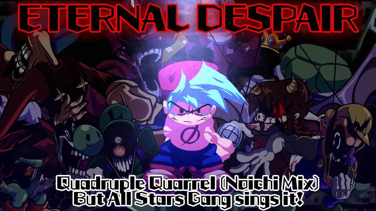 ETERNAL DESPAIR / Quadruple Quarrel (Noichi Mix) but All Stars Gang sings it! (FNF Cover)