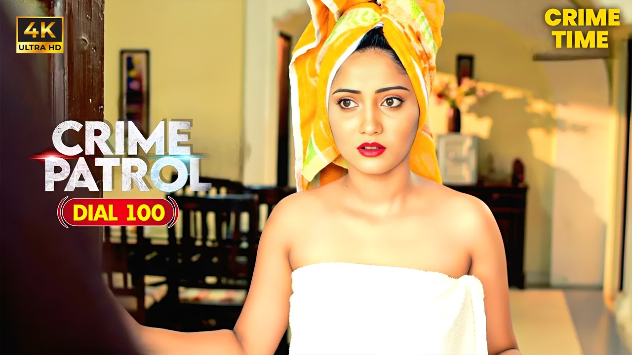 नहाते वक्त घर पहुचा बॉयफ्रेंड, हो गया कांड | Best Of Crime Patrol | Mystery Thriller |4K Hindi Video