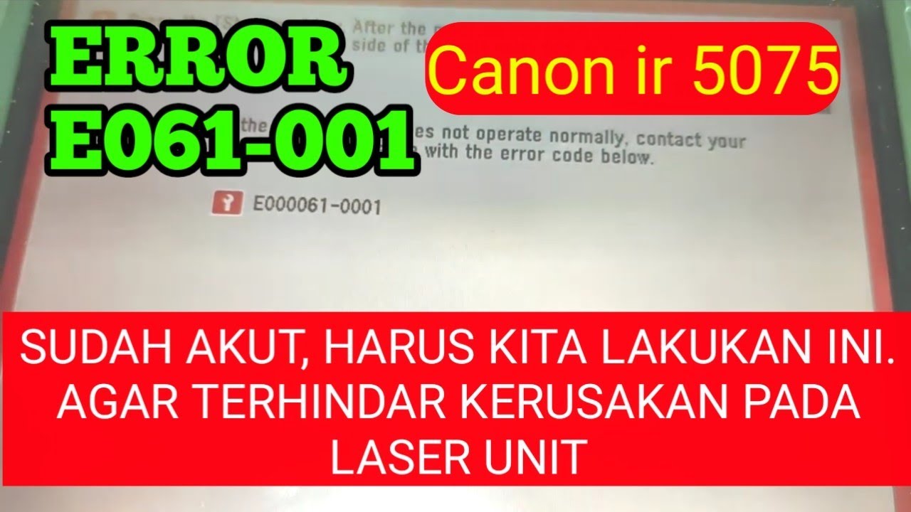 ERROR E 0061-0001 SUDAH AKUT. GANTI SERI TYPE MESIN BIAR TIDAK GANTI LASER UNIT. CANON IR5075