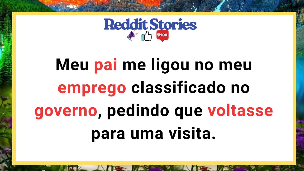 Meu pai me ligou no meu emprego classificado no governo, pedindo que voltasse para uma visita.