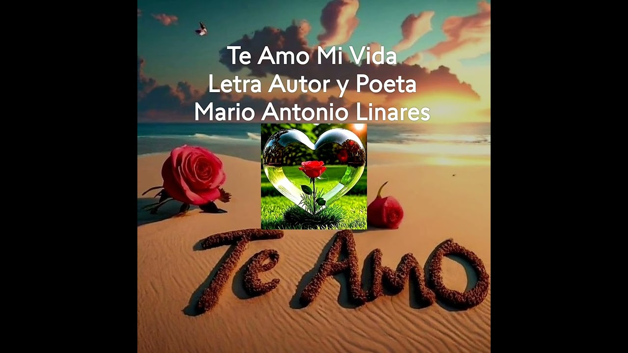 Te Amo Mi Vida Letra Autor y Poeta Mario Antonio Linares 