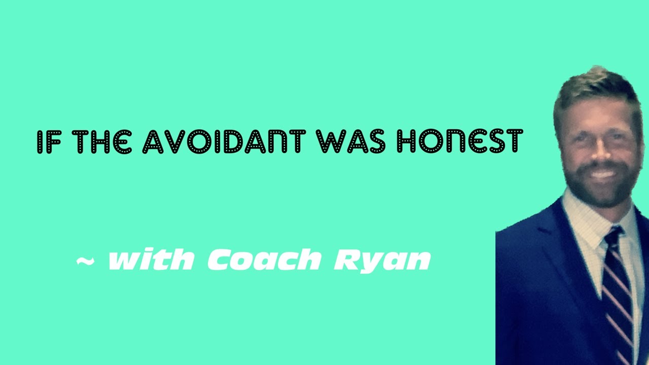 If the avoidant was honest