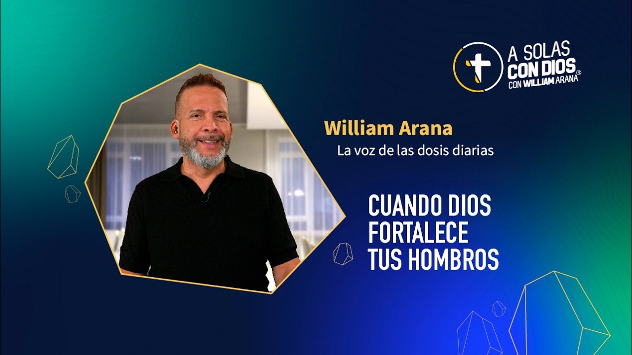 A solas con Dios con William Arana l Cuando Dios fortalece tus hombros l 1 de Abril 2026