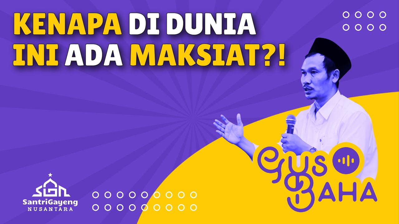 Gus Baha: Kenapa di Dunia ini Ada Maksiat?!