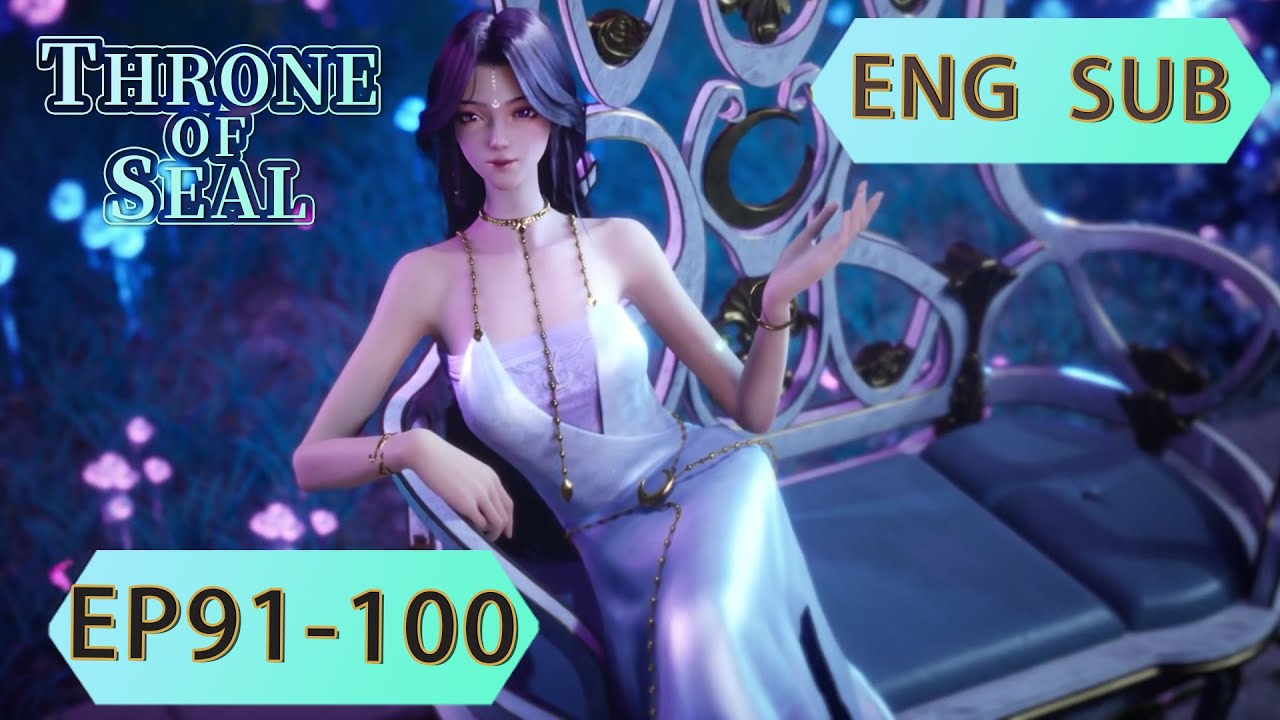 [Eng Sub] Throne Of Seal 91-100  full episode