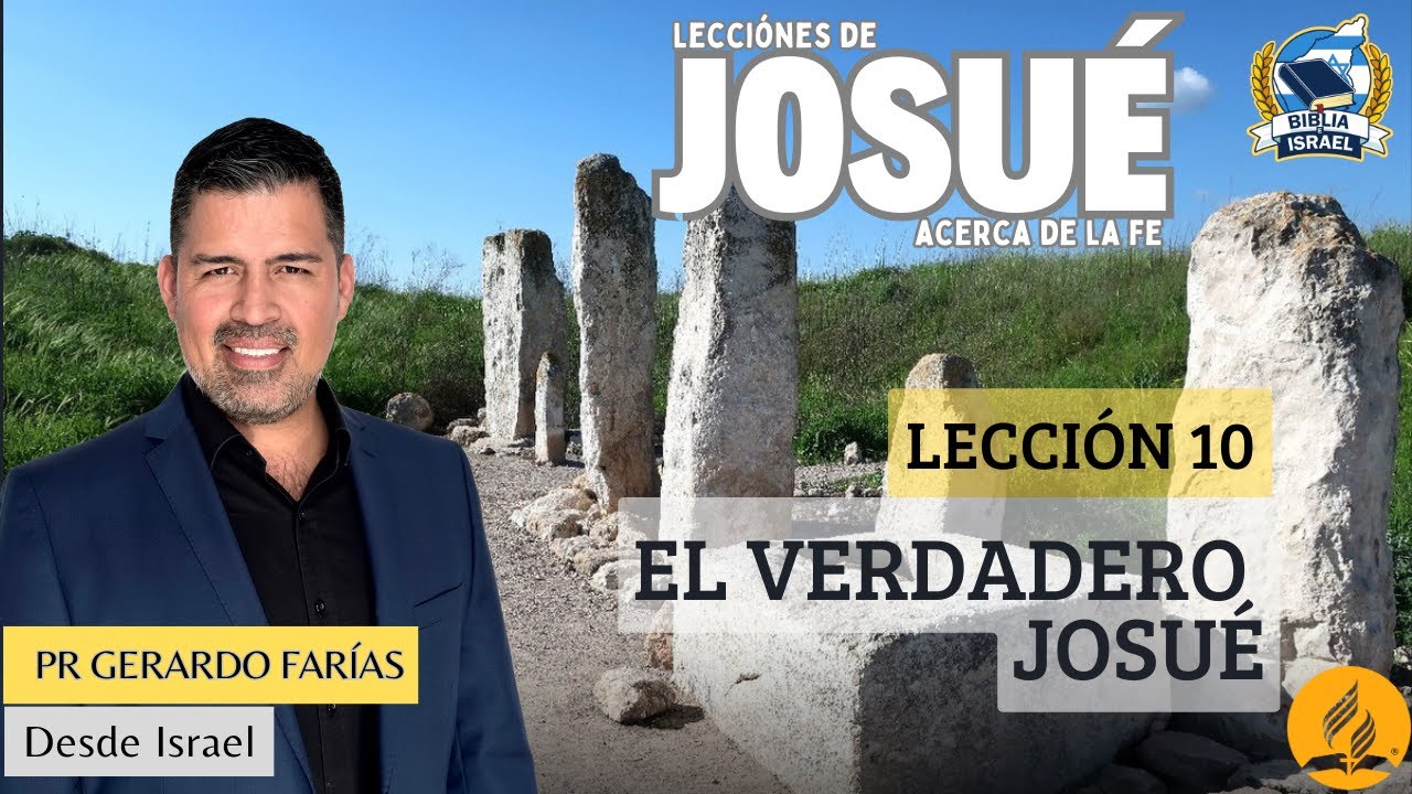 Lección 10 - El Verdadero Josué - Pr Gerardo Farías - Escuela Sabática 2025