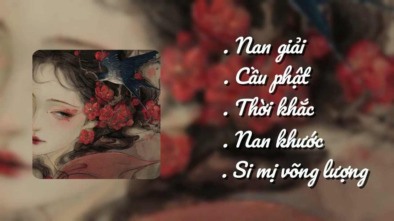 [Playlist] Nhạc trung  -  nan giải, nan khước, cầu phật, thời khắc, si mị võng lượng ...#xhhh