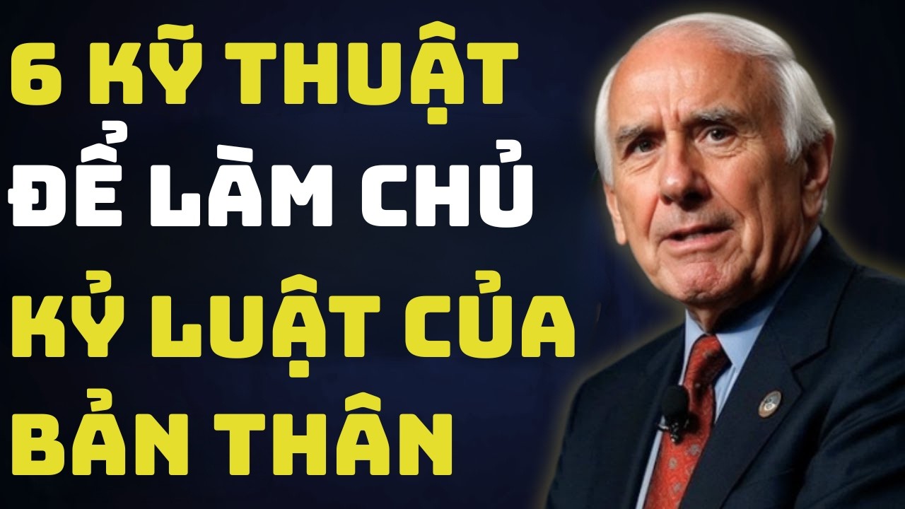 Làm chủ kỷ luật bản thân với 6 kỹ thuật mạnh mẽ này Động lực từ Jim Rohn