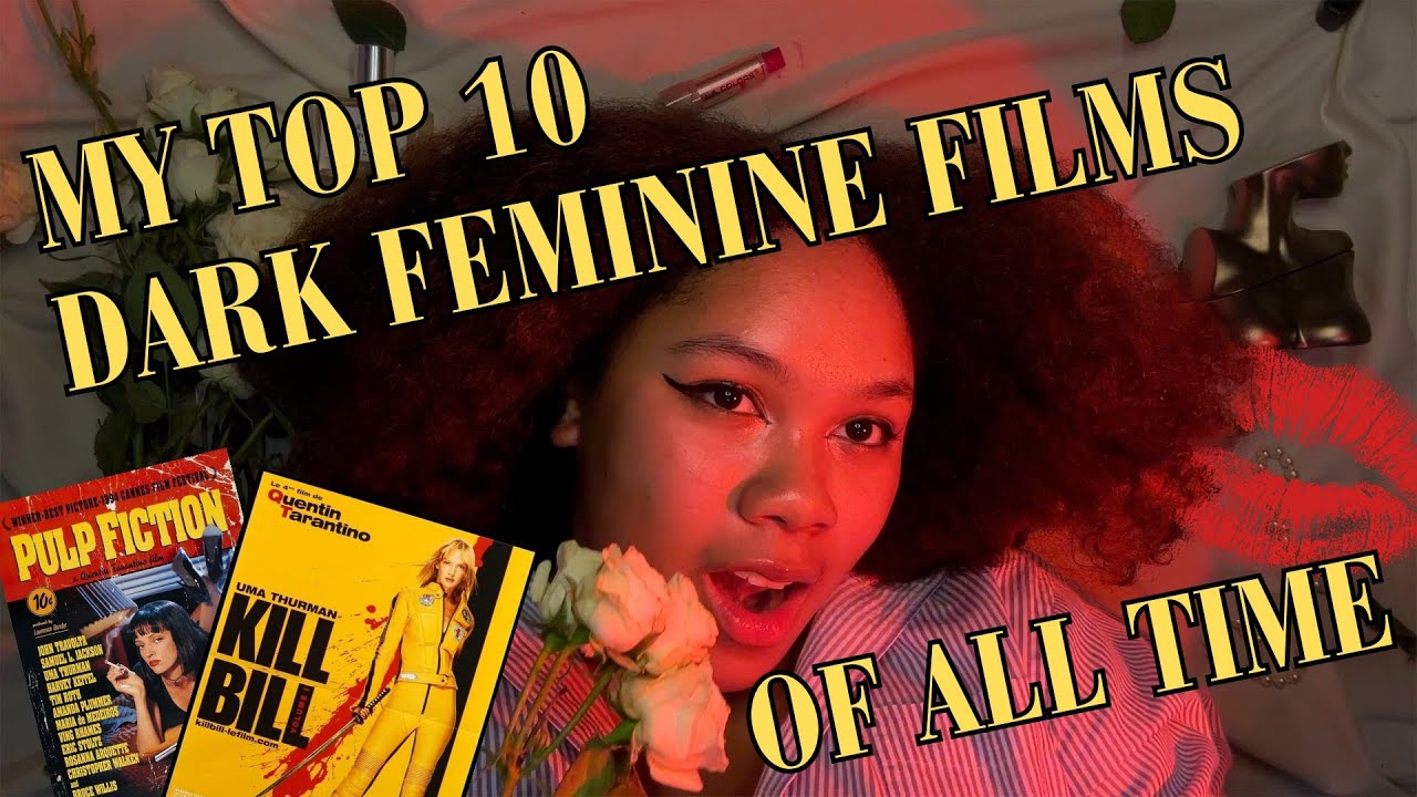 my top 10 dark feminine films| lei eunoia