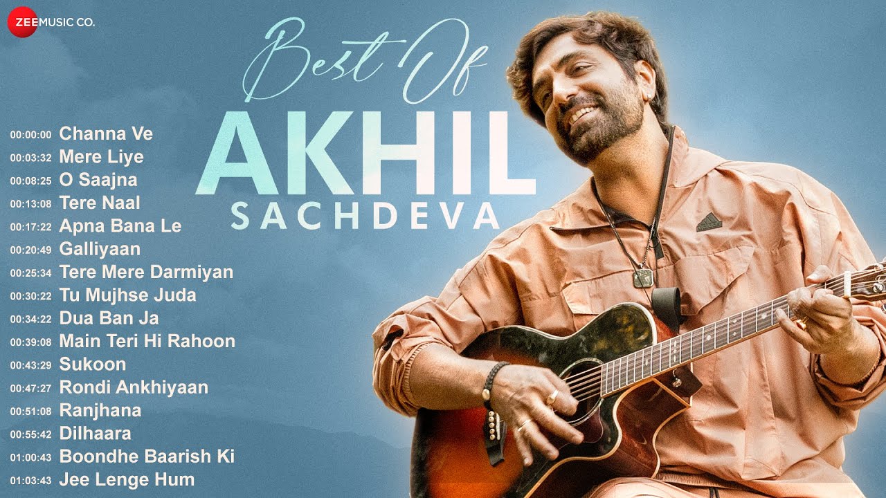 Best Of Akhil Sachdeva | Channa Ve, Mere Liye, O Saajna, Tere Naal, Apna Bana Le, Galliyaan & More